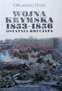 Orlando Figes • Wojna krymska 1853-1856. Ostatnia krucjata