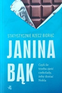 Janina Bąk • Statystycznie rzecz biorąc, czyli ile trzeba zjeść czekolady, żeby dostać Nobla?