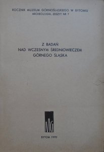 Z badań nad wczesnym średniowieczem Górnego Śląska • Rocznik Muzeum Górnośląskiego zeszyt 7