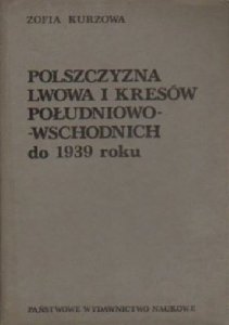 Zofia Kurzowa • Polszczyzna Lwowa i Kresów południowo-wschodnich do 1939 roku 