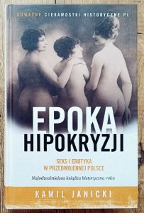 Kamil Janicki • Epoka hipokryzji. Seks i erotyka w przedwojennej Polsce