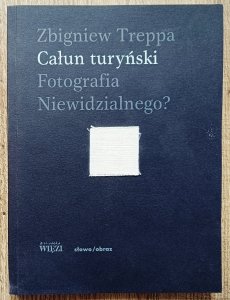 Zbigniew Treppa • Całun turyński. Fotografia niewidzialnego?