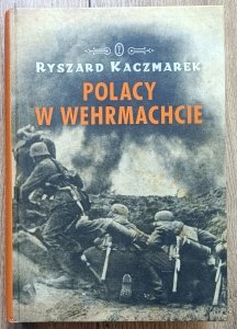 Ryszard Kaczmarek • Polacy w Wehrmachcie 