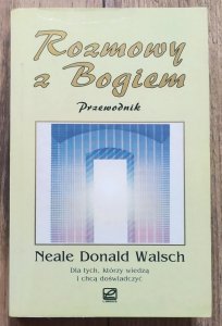 Neale Donald Walsch • Rozmowy z Bogiem. Przewodnik