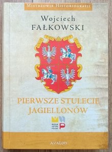 Wojciech Fałkowski • Pierwsze stulecie Jagiellonów