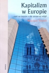 Wojciech Pawnik • Kapitalizm w Europie czyli jeszcze o sile sprawczej religii
