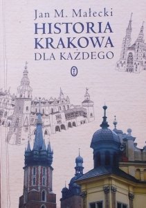 Jan M. Małecki • Historia Krakowa dla każdego