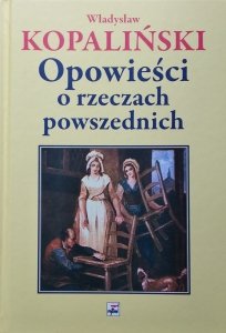 Władysław Kopaliński • Opowieść o rzeczach powszednich