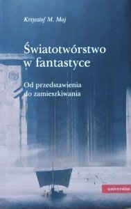Krzysztof M. Maj • Światotwórstwo w fantastyce