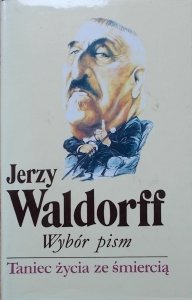 Jerzy Waldorff • Wybór pism 6. Taniec życia ze śmiercią