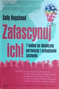 Sally Hogshead • Zafascynuj ich! 7 metod na skuteczną perswazję i wzbudzanie zachwytu