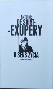 Antoine de Saint Exupery • O sens życia