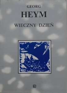 Georg Heym • Wieczny dzień i inne wiersze