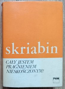 Aleksander Skriabin • Cały jestem pragnieniem nieskończonym!