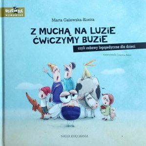 Marta Galewska-Kustra • Z muchą na luzie ćwiczymy buzie