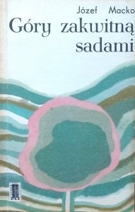 Józef Macko • Góry zakwitną sadami