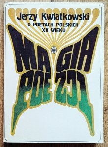Jerzy Kwiatkowski • Magia poezji. O poetach polskich XX wieku