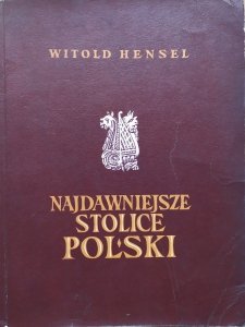 Witold Hensel • Najdawniejsze stolice Polski. Gniezno, Kruszwica, Poznań
