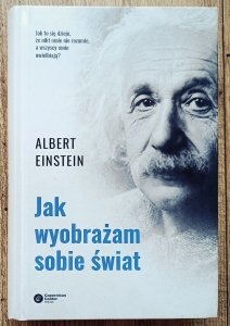 Albert Einstein • Jak wyobrażam sobie świat