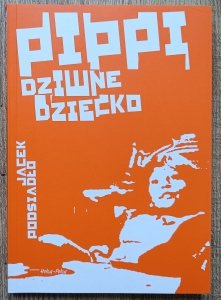 Jacek Podsiadło • Pippi, dziwne dziecko