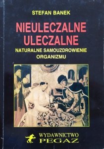 Stefan Banek • Nieuleczalne uleczalne. Naturalne samouzdrawianie organizmu