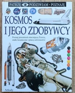 Kosmos i jego zdobywcy. Patrzę Podziwiam Poznaję