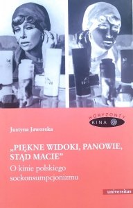 Justyna Jaworska • Piękne widoki, panowie, stąd macie. O kinie polskiego sockonsumpcjonizmu