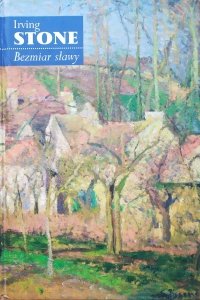 Irving Stone • Bezmiar sławy. Powieść o życiu Camille'a Pissarra
