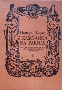 Henryk Barycz • Z zaścianka na Parnas Drogi kulturalnego rozwoju Jana Kochanowskiego i jego rodu