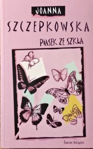 Joanna Szczepkowska • Piasek ze szkła