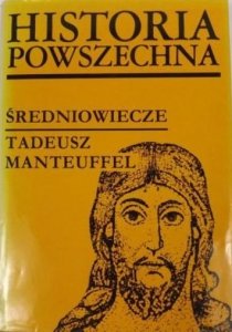 Tadeusz Manteuffel • Historia powszechna. Średniowiecze 