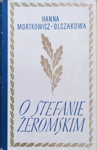 Hanna Mortkowicz-Olczakowa • O Stefanie Żeromskim