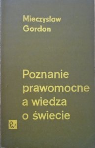 Mieczysław Gordon • Poznanie prawomocne a wiedza o świecie