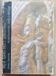 Myśl społeczna i polityczna renesansu indyjskiego od Rama Mohana Roya do Rabindranatha Tagora