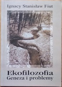 Fiut Ignacy Stanisław • Ekofilozofia. Geneza i problemy