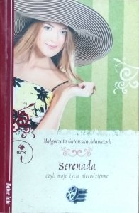 Małgorzata Gutowska-Adamczyk • Serenada, czyli moje życie niecodzienne