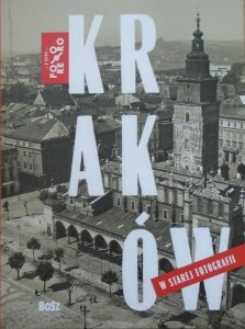 Kraków w starej fotografii [album]