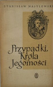 Stanisław Wasylewski • Przypadki Króla Jegomości