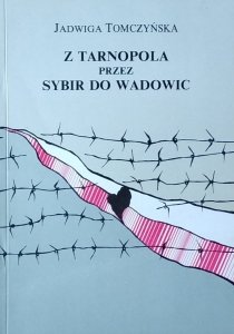 Jadwiga Tomczyńska • Z Tarnopola przez Sybir do Wadowic
