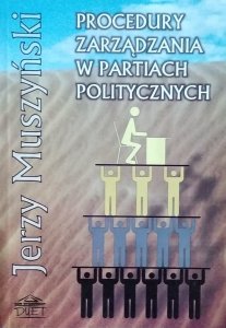 Jerzy Muszyński • Procedury zarządzania w partiach politycznych