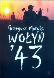 Grzegorz Motyka • Wołyń '43