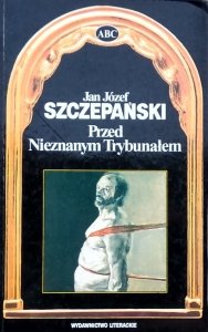 Jan Józef Szczepański • Przed Nieznanym Trybunałem