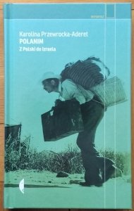 Karolina Przewrocka Aderet • Polanim. Z Polski do Izraela