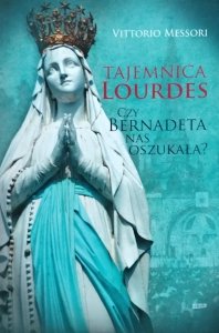 Vittorio Messori • Tajemnica Lourdes. Czy Bernadeta nas oszukała?