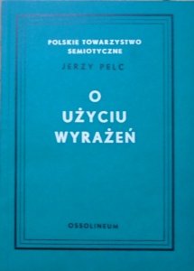 Jerzy Pelc • O użyciu wyrażeń [semiotyka]