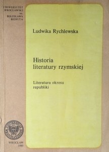 Ludwika Rychlewska • Historia literatury rzymskiej. Literatura okresu republiki