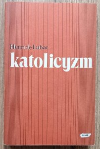 Henri de Lubac • Katolicyzm. Społeczne aspekty dogmatu