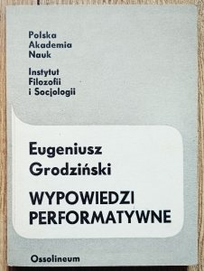 Eugeniusz Grodziński • Wypowiedzi performatywne. Z aktualnych zagadnień filozofii języka