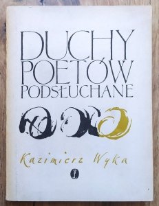 Kazimierz Wyka • Duchy poetów podsłuchane 