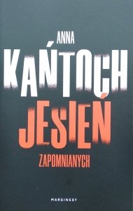 Anna Kańtoch • Jesień zapomnianych